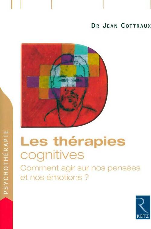Les thérapies cognitives : Comment agir sur nos pensées - Jean Cottraux - Livre