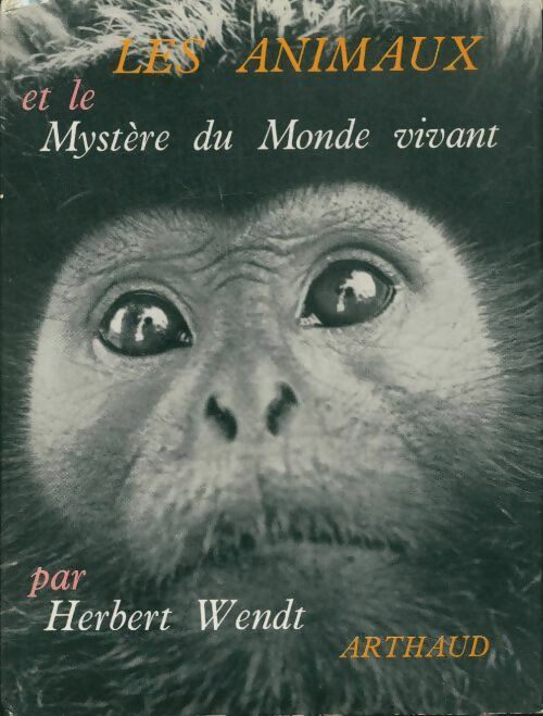 Les animaux et le mystère du monde vivant - Herbert Wendt -  Arthaud GF - Livre