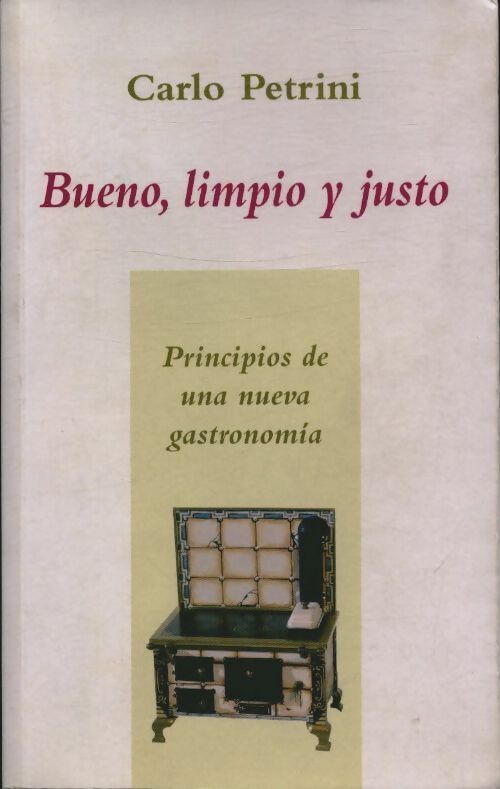 Livrenpoche : Bueno, limpio y justo. Principios de una nueva gastronomía - Carlo Petrini - Livre