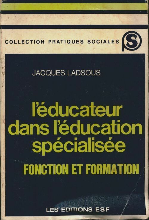 L'Éducateur dans l'éducation spécialisée. Fonction et formation - Jacques Ladsous -  Pratiques sociales - Livre
