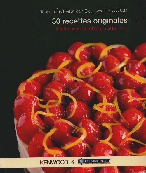 Livrenpoche : Techniques le Cordon Bleu avec kenwood : 30 recettes originales a faire avec le robot Multipro - Collectif - Livre