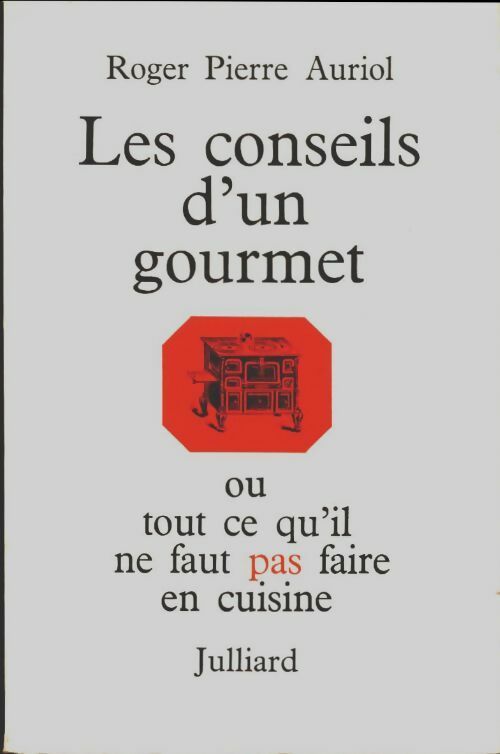 Livrenpoche : Les conseils d'un gourmet ou tout ce qu'il ne faut pas faire en cuisine - Roger Pierre Auriol - Livre
