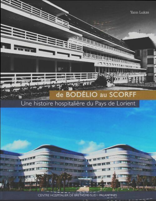 De Bodélio au Scorff, une histoire hospitalière de Lorient - Yann Lukas -  Palantines GF - Livre