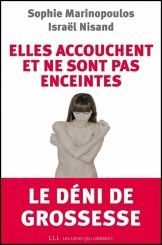 Livrenpoche : Elles accouchent et ne sont pas enceintes : Le déni de grossesse - Sophie Marinopoulos - Livre
