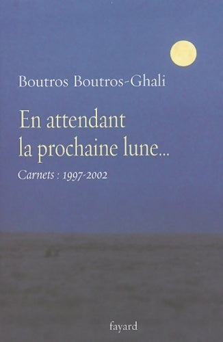 Livrenpoche : En attendant la prochaine lune... : Carnets (1997-2002) - Boutros Boutros-Ghali - Livre