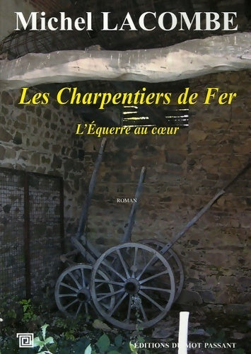 Livrenpoche : Les charpentiers de fer Tome I : L'équerre au coeur - Michel Lacombe - Livre