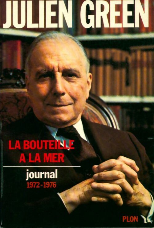 Livrenpoche : La bouteille a la mer : Journal 1972-1976 - Julien Green - Livre