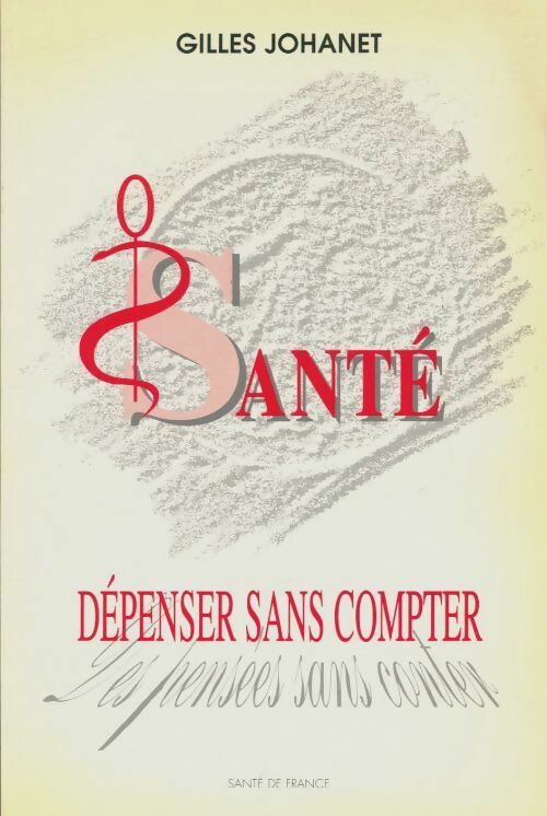 Livrenpoche : Santé : Dépenser sans compter des pensées sans conter - Gilles Johanet - Livre