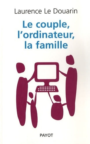 Livrenpoche : Le couple, l'ordinateur, la famille - Laurence Le Douarin - Livre
