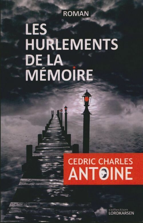 Livrenpoche : Les hurlements de la mémoire - Cedric Charles Antoine - Livre