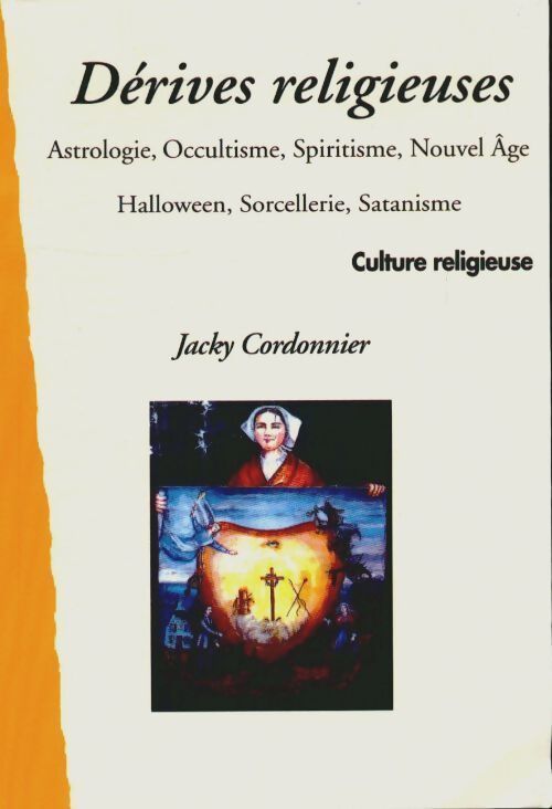 Livrenpoche : Dérives religieuses. Astrologie, occultisme, spiritisme, nouvel âge, halloween, sorcellerie, satanisme - Jacky Cordonnier - Livre