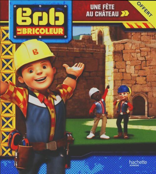 Bob le bricoleur : Une fête au château - Xxx -  Hachette jeunesse poches divers - Livre