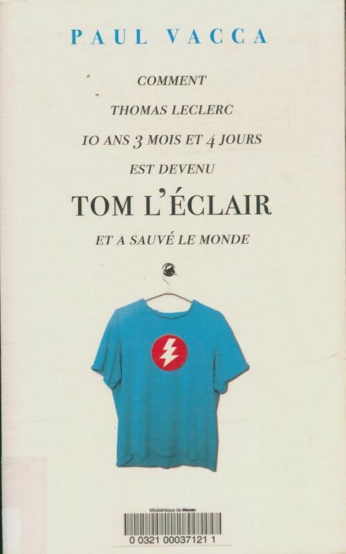 Livrenpoche : Comment Thomas Leclerc 10 ans 3 mois et 4 jours est devenu Tom l'éclair et a sauvé le monde - Paul Vacca - Livre