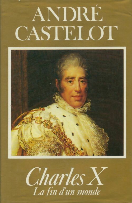 Livrenpoche : Charles X : La fin d'un monde - André Castelot - Livre