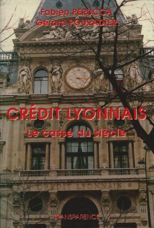 Crédit lyonnais, le casse du siècle - Fabien Perucca -  Transparence GF - Livre