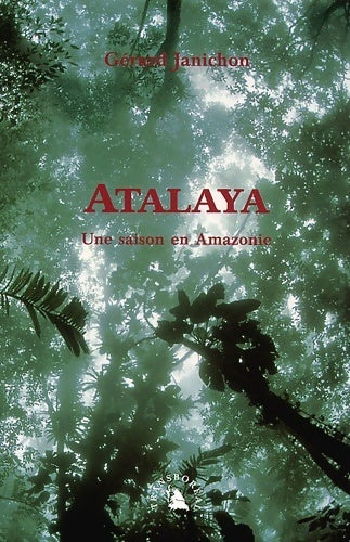Livrenpoche : Atalaya. Une saison en Amazonie - Gérard Janichon - Livre