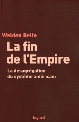 Livrenpoche : La fin de l'empire. La désagrégation du système américain - Walden Bello - Livre