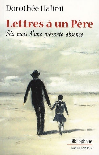 Livrenpoche : Lettres à un père : Six mois d'une présente absence - Dorothée Halimi - Livre