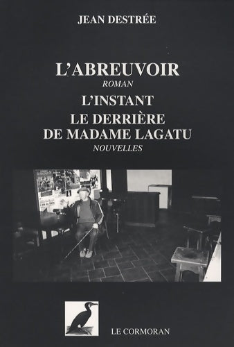 Livrenpoche : L'abreuvoir / l'instant ; le derrière de madame lagatu - Jean Destrée - Livre