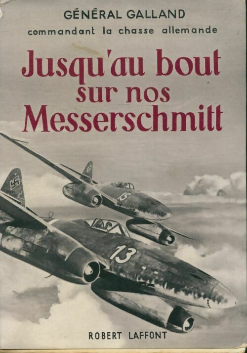 Livrenpoche : Jusqu'au bout sur nos Messerschmidt - Général Galland - Livre