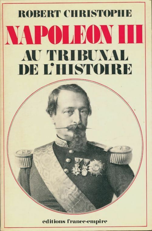 Livrenpoche : Napoléon III au tribunal de l'histoire - Robert Christophe - Livre