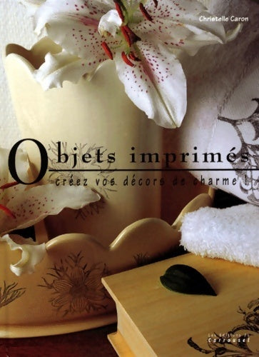 Livrenpoche : Objets imprimés. Créez vos décors de charme ! - Christelle Caron - Livre