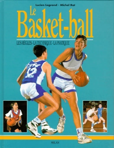 Le basket-ball. Les règles, la technique, la pratique - Lucien Legrand -  Milan poche - Livre