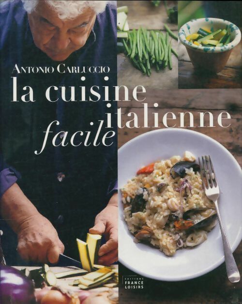La cuisine italienne facile - Antonio Carluccio -  France Loisirs GF - Livre