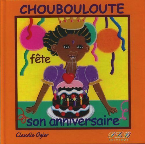 Livrenpoche : Choubouloute fête son anniversaire - Claudie Ogier - Livre