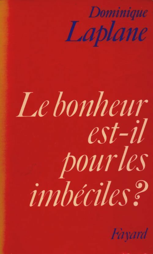 Livrenpoche : Le bonheur est-il pour les imbéciles ? - Dominique Laplane - Livre