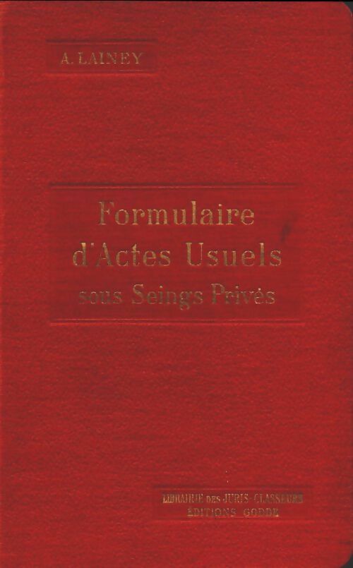 Formulaire d'actes usuels sous seings privés - A Lainey -  Godde GF - Livre
