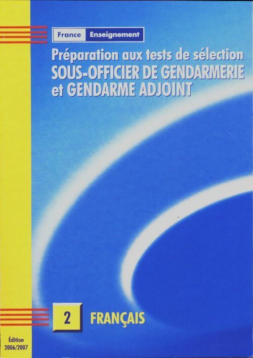 Préparation aux tests de sélection sous-officier de gendarmerie et gendarme adjoint Tome II : Français - Collectif -  France enseignement GF - Livre