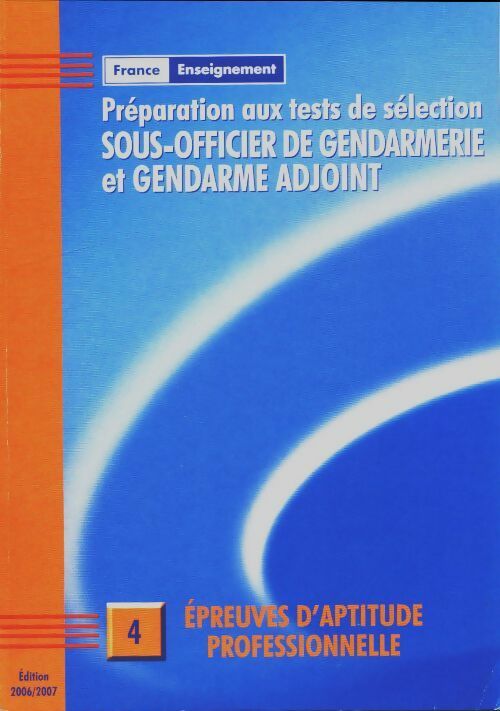 Livrenpoche : Préparation aux tests de sélection sous-officier de gendarmerie et gendarme adjoint Tome IV : Epreuves d'aptitude professionnelle - Collectif - Livre