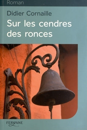 Livrenpoche : Sur les cendres des ronces - Didier Cornaille - Livre