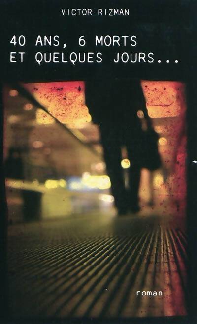 40 ans, 6 morts et quelques jours... -  - Livre
