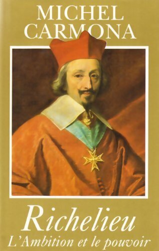 Livrenpoche : Richelieu. L'ambition et le pouvoir - Carmona Michel - Livre