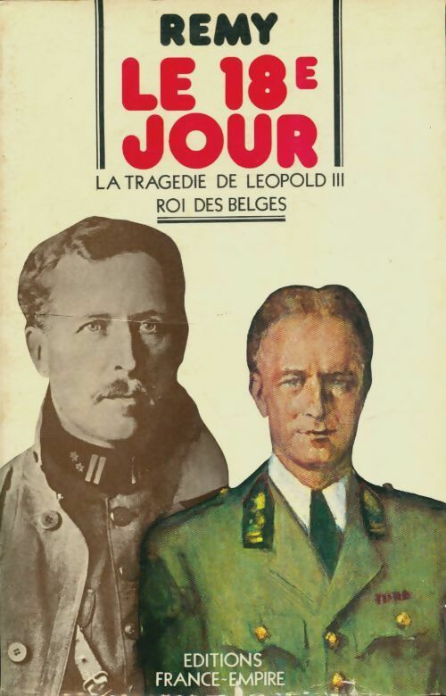 Le 18ème jour: La tragédie de Léopold III roi ded belges - Colonel Rémy -  France-Empire GF - Livre