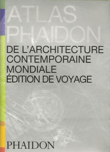 Atlas phaidon de l'architecture contemporaine mondiale. Edition de voyage - Phaidon - Livre