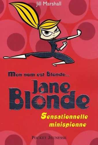 Livrenpoche : Jane blonde Tome II : Sensationnelle minispionne - Jill Marshall - Livre