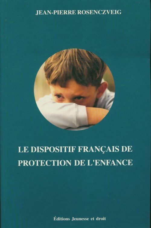 Le dispositif français de protection de l'enfance - Jean-Pierre Rosenczveig - Livre
