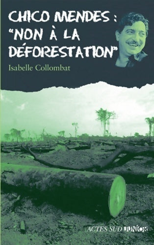 Chico Mendes : non à la déforestation - Isabelle Collombat -  Ceux qui ont dit non - Livre