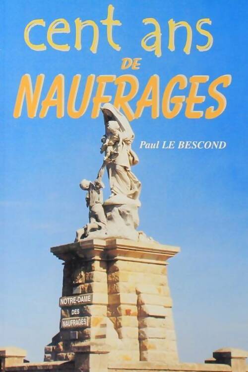 Livrenpoche : Cent ans de naufrages - Paul Le Bescond - Livre