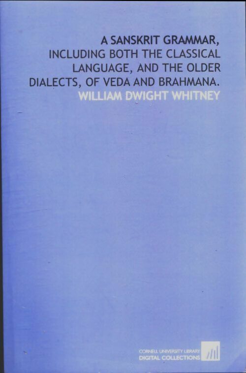 Livrenpoche : A sanskrit grammar : Including both the classical language and the older dialects of veda and brahmana - William Dwight Whitney - Livre