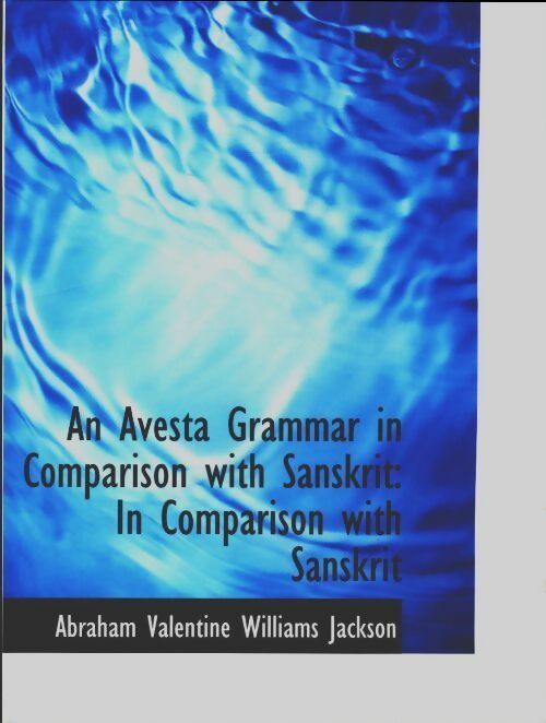 Livrenpoche : An avesta grammar in comparison with sanskrit. In comparison with sanskrit - Abraham Valentine Williams Jackson - Livre