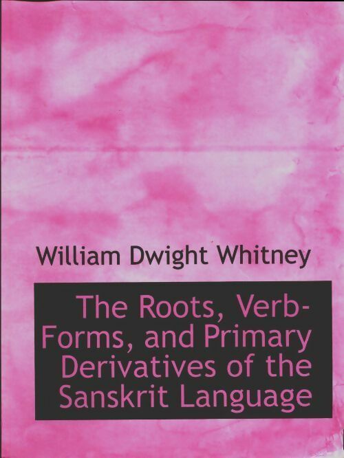 The roots verb-forms and primary derivatives of the sanskrit language - William Dwight Whitney -  Bibliobazaar GF - Livre