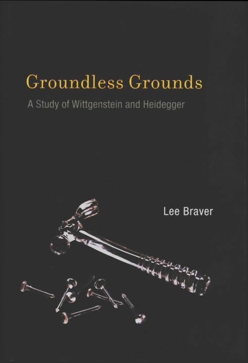 Livrenpoche : Groundless grounds. A study of wittgenstein and heidegger - Lee Braver - Livre