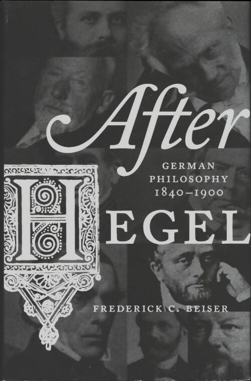Livrenpoche : After Hegel. German philosophy 1840-1900 - Frederick C. Beiser - Livre
