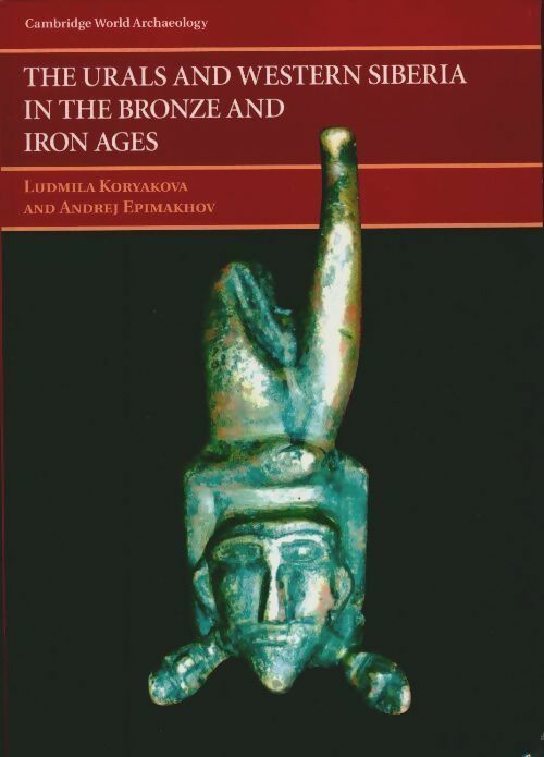 The urals and western siberia in the bronze and iron ages - Ludmila Koryakova -  Cambridge world archeology - Livre
