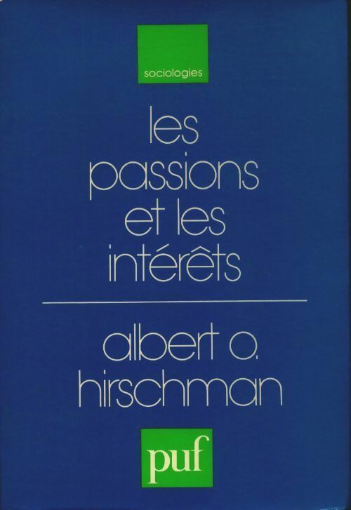 Les passions et les intérêts - Albert Hirschman -  Sociologies - Livre