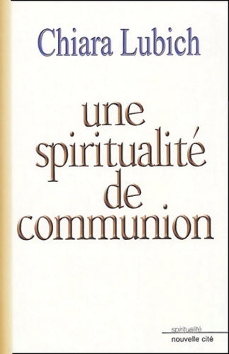 Un E spiritualité de communion - Chiara Lubich -  Spiritualité - Livre